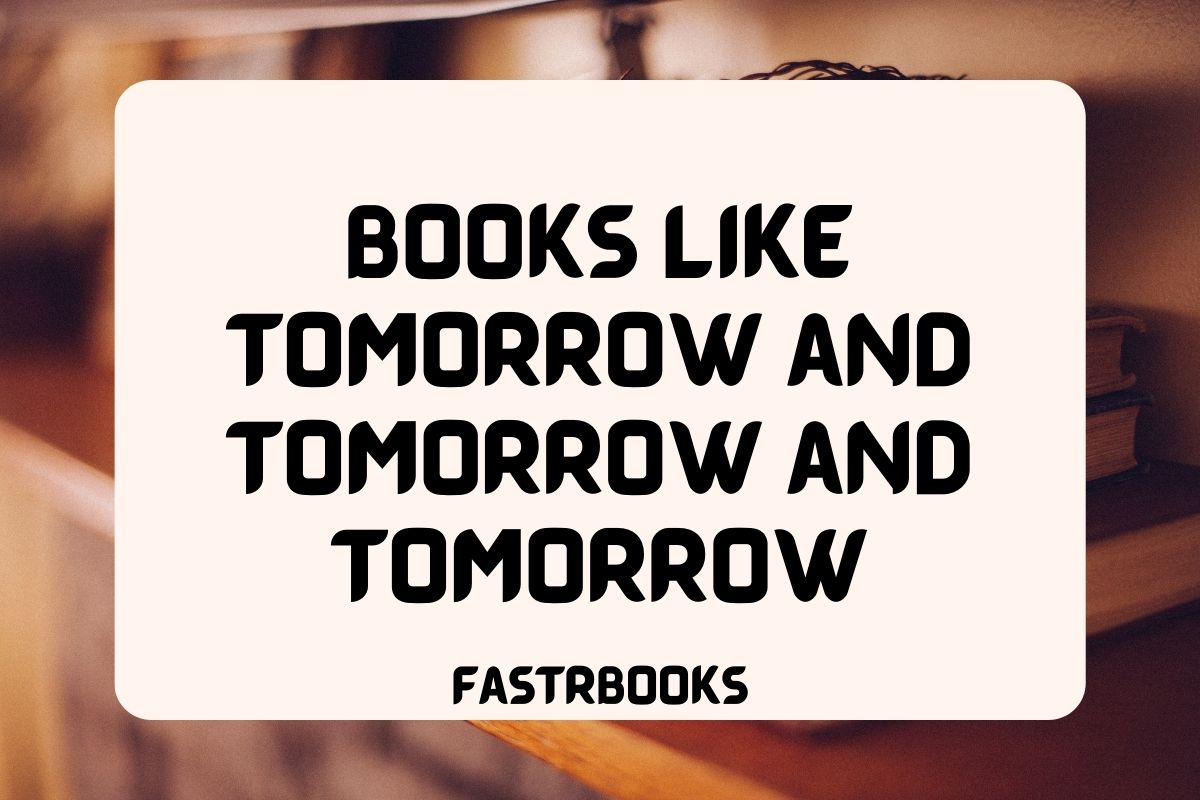 Books Like Tomorrow and Tomorrow and Tomorrow