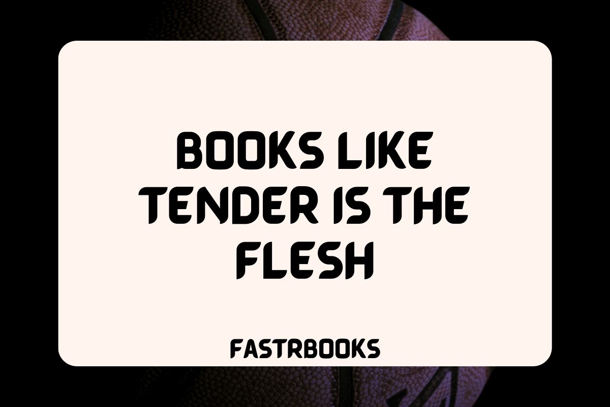 Books Like Tender is The Flesh