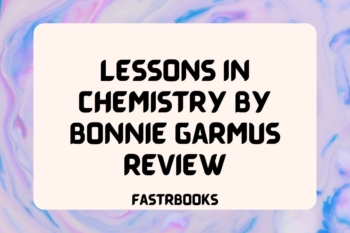 Lessons in Chemistry by Bonnie Garmus Review